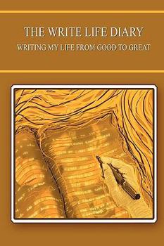 Paperback The Write Life Diary - Writing My Life from Good to Great Book
