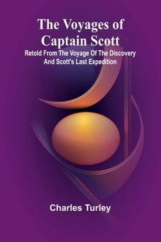 Paperback The Voyages of Captain Scott: Retold from the Voyage of the Discovery and Scott's Last Expedition Book