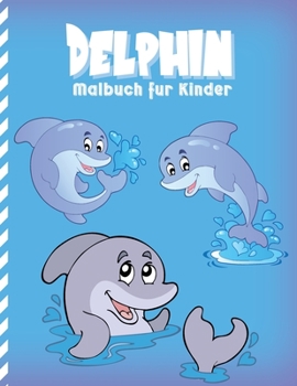 Delphin Malbuch für Kinder: Malvorlagen Meer Fantasiewelt für Kinder ( Entspannung )