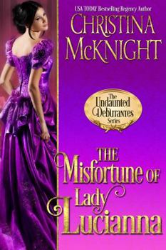 The Misfortune of Lady Lucianna - Book #2 of the Undaunted Debutantes