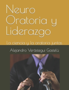 Paperback Neuro Oratoria y Liderazgo: La ciencia y la oratoria juntas [Spanish] Book