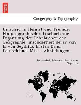 Paperback Umschau in Heimat Und Fremde. Ein Geographisches Lesebuch Zur Erga Nzung Der Lehrbu Cher Der Geographie, Insonderheit Derer Von E. Von Seydlitz. Erste [German] Book