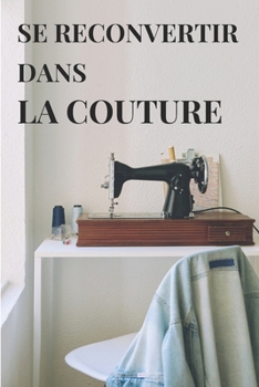 Paperback Se Reconvertir Dans La Couture: De la passion à la profession [French] Book