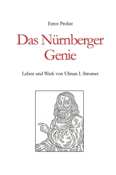 Das Nürnberger Genie: Leben und Werk von Ulman I. Stromer (German Edition)
