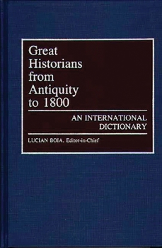 Hardcover Great Historians from Antiquity to 1800: An International Dictionary Book