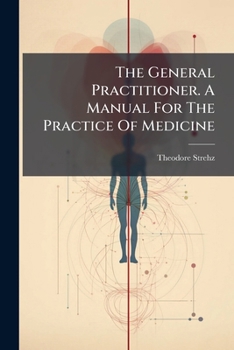 Paperback The General Practitioner. A Manual For The Practice Of Medicine Book