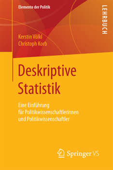 Deskriptive Statistik: Eine Einführung Für Politikwissenschaftlerinnen Und Politikwissenschaftler