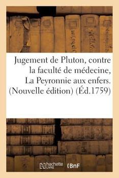 Paperback Jugement de Pluton, Contre La Faculté de Médecine, Ou La Peyronnie Aux Enfers. Nouvelle Édition [French] Book