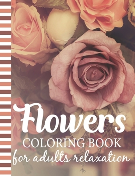 Paperback Flowers Coloring Book For Adults Relaxation: Adult Coloring Book for Stress-Relief, Meditation and Creativity Book