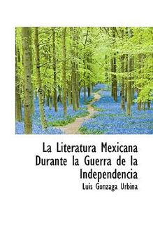 Paperback La Literatura Mexicana Durante La Guerra de La Independencia Book