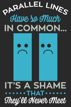 Parallel Lines Have So Much In Common It's A Shame They'll Never Met: Funny Cool Maths Journal | Notebook | Workbook | Diary | Planner-6x9 - 120 Quad ... Math Students, Math Lovers,mathematicians