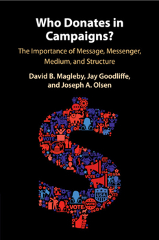 Paperback Who Donates in Campaigns?: The Importance of Message, Messenger, Medium, and Structure Book
