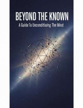 Paperback Beyond The Known: A Guide To Unconditioning The Mind Book