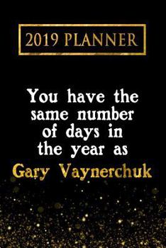 Paperback 2019 Planner: You Have the Same Number of Days in the Year as Gary Vaynerchuk: Gary Vaynerchuk 2019 Planner Book