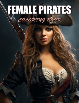 Female Pirates Coloring Book: Stress Relief and Creativity Coloring Pages for All Fans