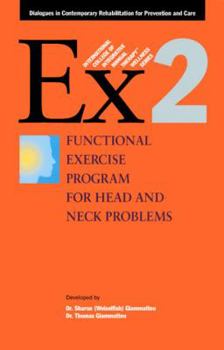 Paperback Ex 2 Functional Exercise Program for Head and Neck Problems: Dialogues in Contemporary Rehabilitation for Prevention and Care Book