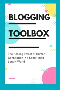 Paperback Blogging Toolbox: The Healing Power of Human Connection in a Sometimes Lonely World Book