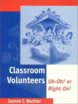 Classroom Volunteers: Uh-Oh! or Right On!