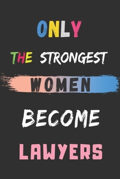 Paperback Only the Strongest Women Become Lawyers: lined notebook, Lawyer appreciation gift Book