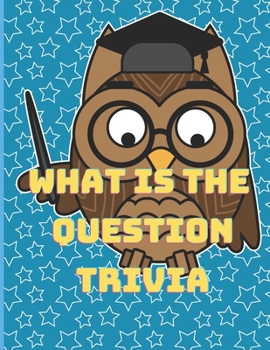 Paperback What is the question trivia: The wise owl trivia{activity book} Book