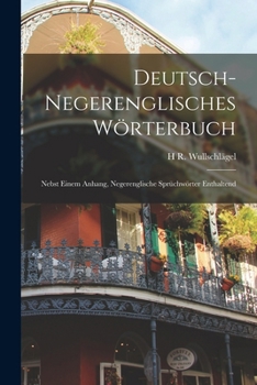 Deutsch-Negerenglisches Wörterbuch ; Nebst Einem Anhang, Negerenglische Sprüchwörter Enthaltend