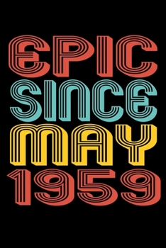 Epic Since May 1959: Perfect Birthday Gift for 61 Year Old Men and Women