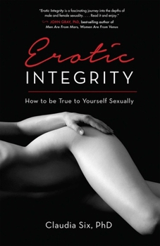 Paperback Erotic Integrity: How to be True to Yourself Sexually Book