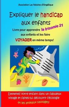 Paperback Expliquer le handicap aux enfant: Livre pour apprendre la trisomie 21 aux enfants et les faire voyager en m?me temps! [French] Book