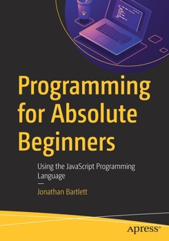 Paperback Programming for Absolute Beginners: Using the JavaScript Programming Language Book