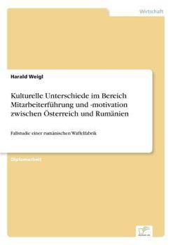 Paperback Kulturelle Unterschiede im Bereich Mitarbeiterführung und -motivation zwischen Österreich und Rumänien: Fallstudie einer rumänischen Waffelfabrik [German] Book