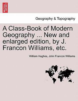 Paperback A Class-Book of Modern Geography ... New and Enlarged Edition, by J. Francon Williams, Etc. Book