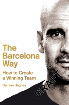 Paperback The Barcelona Way: How to Create a Winning Team Book