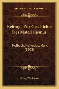 Beitrage Zur Geschichte Des Materialismus: Holbach, Helvetius, Marx (1903)