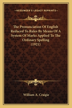 Paperback The Pronunciation Of English Reduced To Rules By Means Of A System Of Marks Applied To The Ordinary Spelling (1921) Book