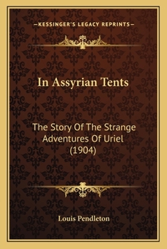 Paperback In Assyrian Tents: The Story Of The Strange Adventures Of Uriel (1904) Book