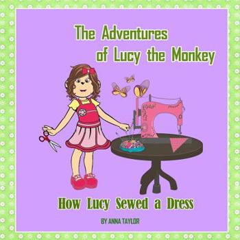 Paperback How Lucy Sewed a Dress.The Adventures of Lucy the Monkey: Children's book about funny Lucy the monkey and her friends, Book for kids Book