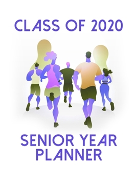 Class of 2020 Senior Year Planner: Track And Field Theme Senior Class Of 2020 Gift - Graduation Present For High School And College Students