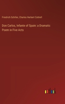 Hardcover Don Carlos, Infante of Spain: a Dramatic Poem in Five Acts Book