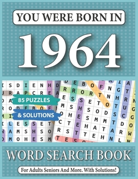 You Were Born In 1964: Word Search Book: 85 Puzzles & Solutions - Word Search Book For Adults And All Puzzles Fans