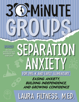 Paperback 30-Minute Groups: Separation Anxiety: Easing Anxiety, Building Independence, and Growing Confidence Book