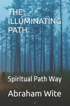 THE ILLUMINATING PATH: Spiritual Path Way