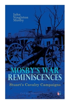 Paperback Mosby's War Reminiscences - Stuart's Cavalry Campaigns: Civil War Memories Series Book