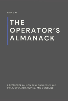 Paperback The Operator's Almanack: A reference on how real businesses are built, operated, owned, and unwound Book