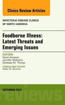 Hardcover Foodborne Illness: Latest Threats and Emerging Issues, an Issue of Infectious Disease Clinics: Volume 27-3 Book