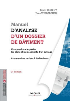 Manuel d'analyse d'un dossier de bâtiment: Comprendre et exploiter les plans et les descriptifs d'un ouvrage