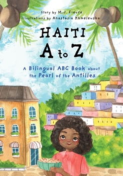 Paperback Haiti A to Z: A Bilingual ABC Book about the Pearl of the Antilles (Reading Age Baby - 4 Years) Book