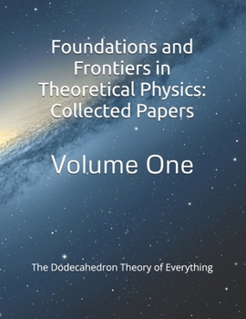 Paperback Foundations and Frontiers in Theoretical Physics: Collected Papers: The Dodecahedron Theory of Everything Book