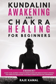 Paperback Kundalini Awakening and Chakra Healing For Beginners 6 BOOKS IN 1 Start Your Journey through Mindfulness and Meditation by Opening the Third Eye and E Book