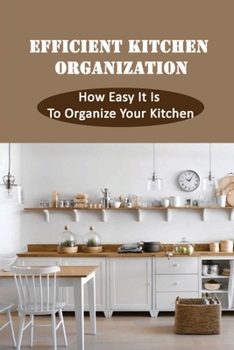 Paperback Efficient Kitchen Organization: How Easy It Is To Organize Your Kitchen: Better Organize Your Fridge Book