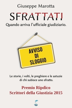 Paperback Sfrattati: Quando arriva l'ufficiale giudiziario. Le storie, i volti, le preghiere e le astuzie di chi subisce uno sfratto. [Italian] Book